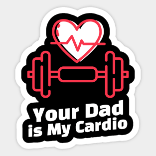 you dad is my cardio Sticker